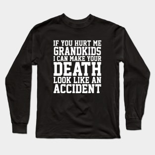 If You Hurt Me Grandkids I Can Make Your Death Look Like An Accident Daughter Long Sleeve T-Shirt